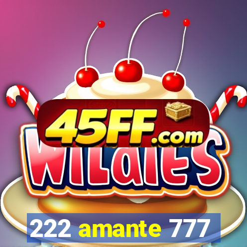 222 amante 777